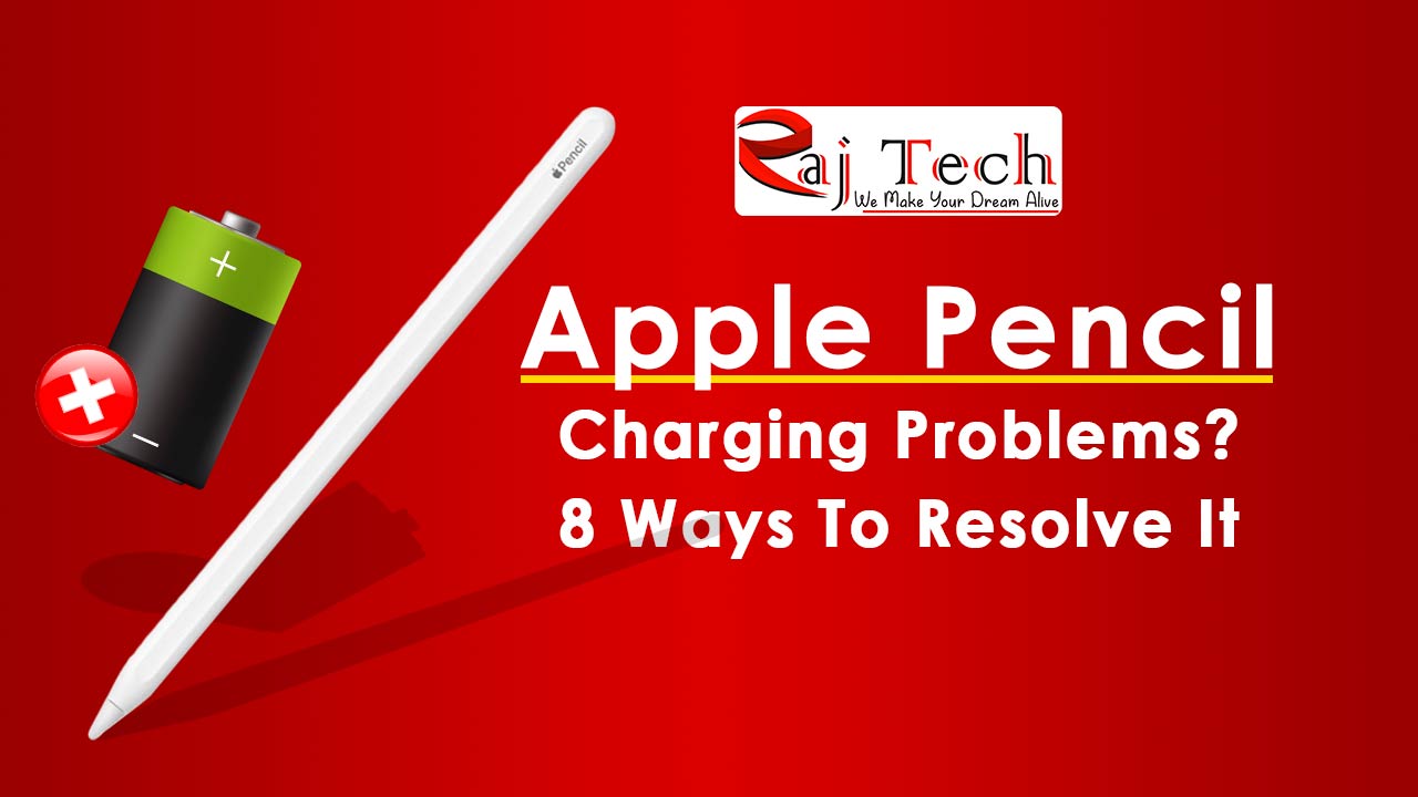 Apple Pencil Charging Problems? 8 Ways To Resolve It